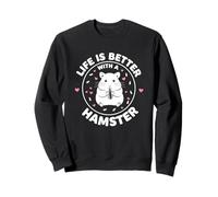 Life Is Better With A Hamster Sweatshirt