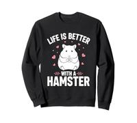 Life Is Better With A Hamster Sweatshirt