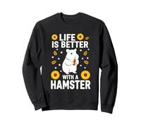Life Is Better With A Hamster Sweatshirt