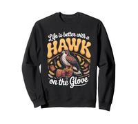 Life Is Better With a Hawk on the Glove Falconry Sweatshirt