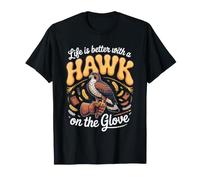 Life is Better with a Hawk on the Glove Falconry T-Shirt