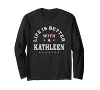 Life is Better with a Kathleen Name Funny Sarcastic Long Sleeve T-Shirt
