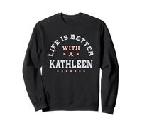 Life Is Better with a Kathleen Name Funny Sarcastic Sweatshirt