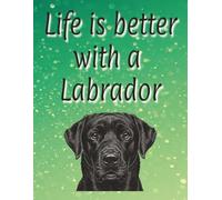 Life is better with a Labrador: 120 page lined notebook | Dog Mum | Dog Dad | Dog Lover gift | Perfect for writing or journaling | 8.5x11 inches