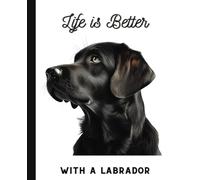Life is better with a Labrador.: 7.5 X 9.25 100 Page Wide Ruled Notebook