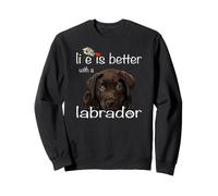Life Is Better With A Labrador Dog Chocolate Lab Puppy Lover Sweatshirt