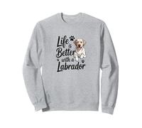 Life is Better With A Labrador, Yellow Lab Retriever Sweatshirt