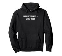 Life Is Better With A Little Color Pullover Hoodie