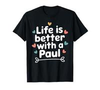 Life Is Better With A PAUL T-Shirt Funny Name PAUL T-Shirt