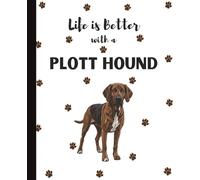 Life Is Better With A Plott Hound Notebook: Cute Hunting Dogs Lover Journal Diary for Writing, Notes, Thoughts, and Daily Reflections | Perfect Gift ... Teens, Kids, Pet Owners, Puppy Lovers, Adults