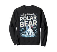 Life Is Better With a Polar Bear Arctic Sweatshirt