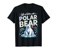 Life is Better with a Polar Bear Arctic T-Shirt