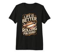 Life is Better with a Rolling Pin in Hand Baking Baker Premium T-Shirt