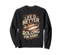 Life Is Better With a Rolling Pin in Hand Baking Baker Sweatshirt