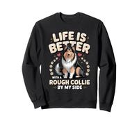 Life Is Better With a Rough Collie by My Side Herding Sweatshirt