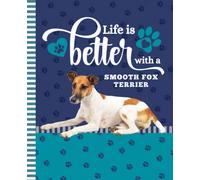 Life Is Better With A Smooth Fox Terrier: 7.5 x 9.25 / Dog Composition Notebook Wide Ruled / 108 Pages / Stationery Gift for Note Taking / Paw Print Pattern Funny Quote Cover