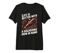 Life is Better with a Soldering Iron in Hand Electronics Premium T-Shirt