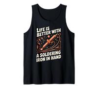 Life is Better with a Soldering Iron in Hand Electronics Tank Top