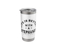 Life is Better with a Stephanie Name Funny Sarcastic Stainless Steel Insulated Tumbler