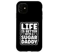 Life Is Better With A Sugar Daddy Case for iPhone 11