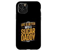Life Is Better With A Sugar Daddy Case for iPhone 11 Pro
