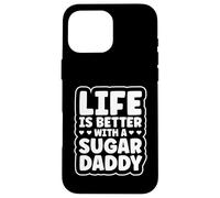 Life Is Better With A Sugar Daddy Case for iPhone 16 Pro Max