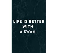 Life Is Better With A Swan Lover Gift Christmas Saying Notebook Planner: A Swan, Halloween, Thanksgiving, New years, Christmas Gifts for men, women, adults, teens, kids, boys, girls,Do It All