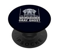 Life Is Better With A Weimaraner Gray Ghost Dog Owner Humor PopSockets Adhesive PopGrip