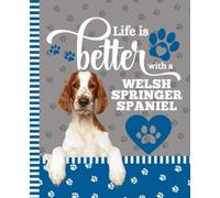 Life Is Better With A Welsh Springer Spaniel: 7.5 x 9.25 / Dog Composition Notebook Wide Ruled / 108 Pages / Stationery Gift for Note Taking / Paw Print Pattern Funny Quote Cover