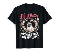Life is Better with a Wrinkle Face on My Lap Pug T-Shirt
