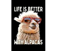 Life Is Better With Alpacas: Notebook for Alpaca Lover Llama Farm I Love Alpacas (Ruled Paper, 120 Lined Pages, 6" x 9") Cute Alpacas for Alpaca Lovers & Llama Fans