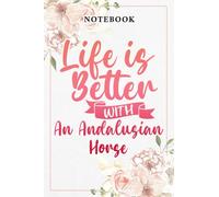 Life is Better With an Andalusian Horse Good: Lined Journal Notebook / Gifts for Women Friend Mom Sister Daughter Aunt Grandma Coworker Motivational ... for Her Birthday Mother's Day, Business