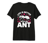 Life is Better with an Ant Premium T-Shirt