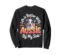 Life Is Better With an Aussie by My Side Australian Shepherd Sweatshirt