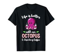 Life is Better with an Octopus and Drinking Coffee T-Shirt