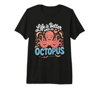 Life is Better with an Octopus Cephalopod Marine Premium T-Shirt
