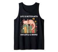 Life is Better with Axolotls and Books Cute Axolotl Lover Tank Top