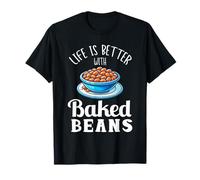 Life Is Better With Baked Beans English Breakfast Food Lover T-Shirt