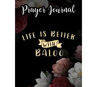 Life is better with Baloo Dog Name Quote Prayer Journal: For Women, Catholic Gifts,8.5x11 in, Jesus Calling Calander, Guided Journal, Jesus Gifts
