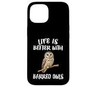 Life Is Better With Barred Owls Birds Case for iPhone 15