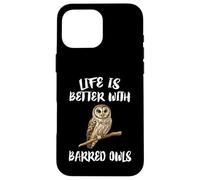 Life Is Better With Barred Owls Birds Case for iPhone 16 Pro Max