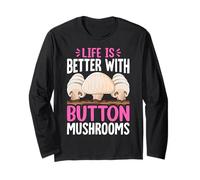 Life is Better with Button Mushrooms Long Sleeve T-Shirt