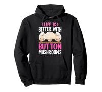 Life Is Better With Button Mushrooms Pullover Hoodie