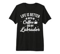 Life is Better with Coffee and My Labrador Premium T-Shirt