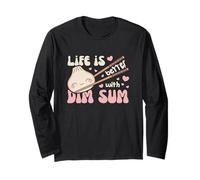 Life is Better with Dim Sum Kawaii Dim Sum Dumpling Long Sleeve T-Shirt
