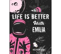Life is Better With Emilia Notebook: Astronaut Notebook Birthday Gift For Girls and Women With Personalized Name With Awesome Space Cover Design, 8.5x11 in ,110 Lined Pages.