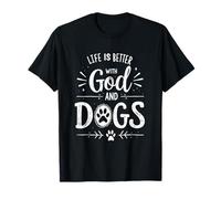 Life Is Better With God And Dogs T-Shirt