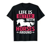 Life is Better with Horses Around - Horse Lover Equestrian T-Shirt