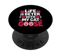 Life is Better With My Cat Goose + Cat Lover + Fun Everyday PopSockets Adhesive PopGrip