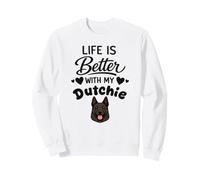 Life is better with my Dutchie Dutch Shepherd Dog Sweatshirt